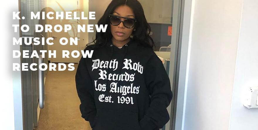 K. Michelle Is Releasing New Music on Death Row Records